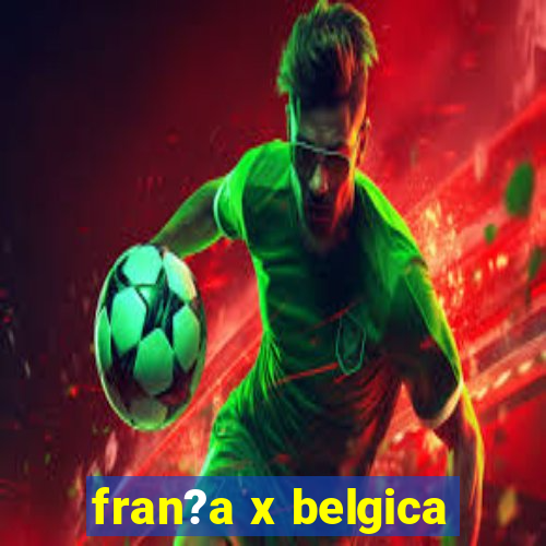 fran?a x belgica