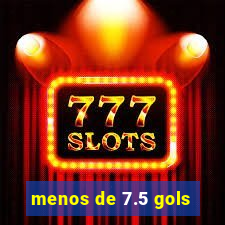 menos de 7.5 gols