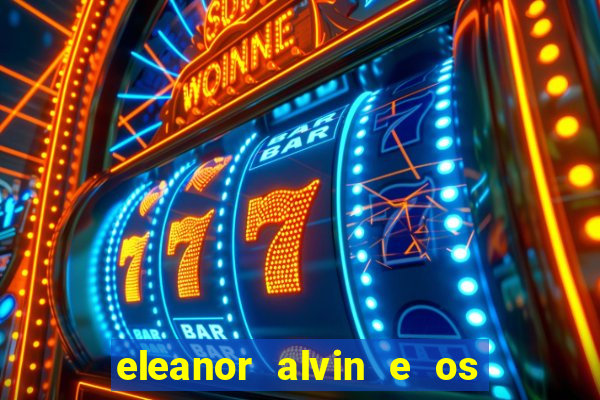 eleanor alvin e os esquilos 2