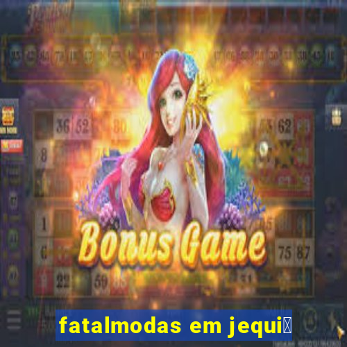 fatalmodas em jequi茅