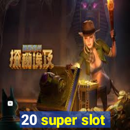 20 super slot