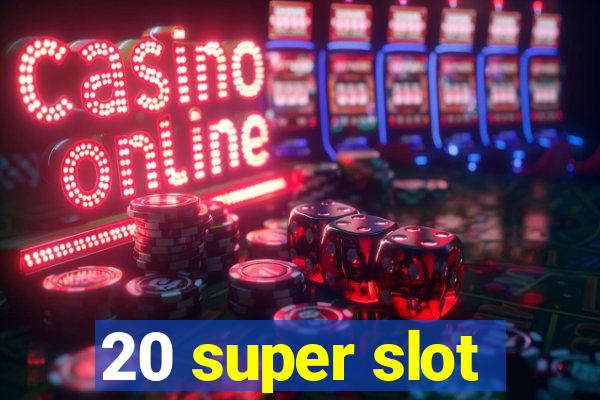 20 super slot