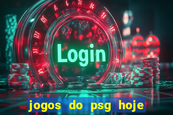 jogos do psg hoje ao vivo