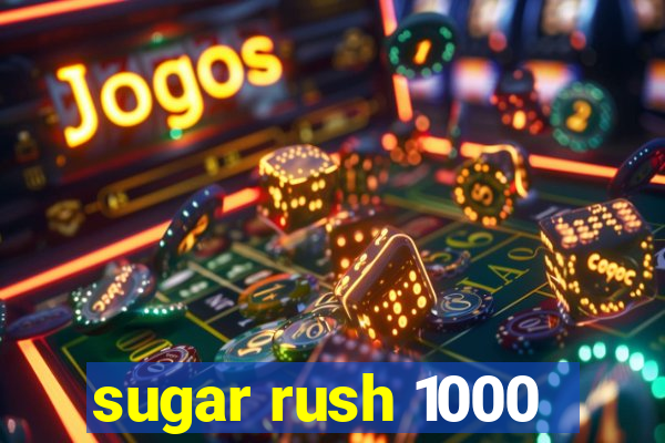 sugar rush 1000