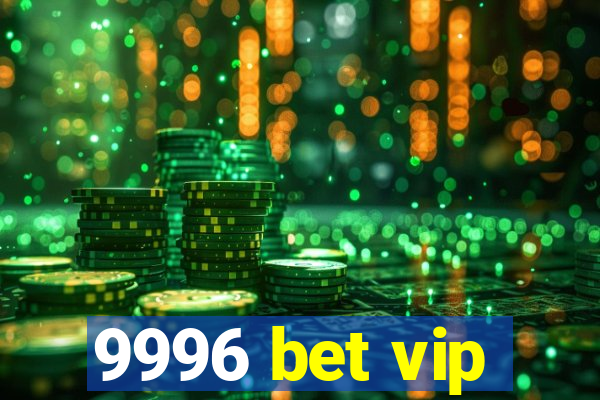 9996 bet vip