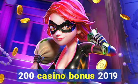 200 casino bonus 2019