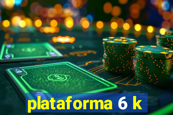 plataforma 6 k