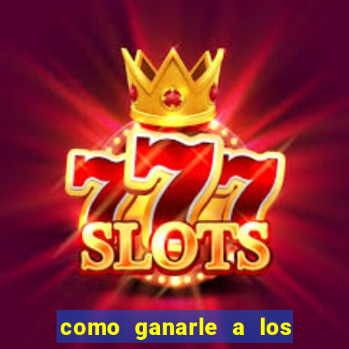 como ganarle a los casinos online