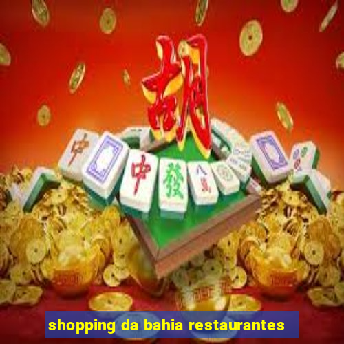 shopping da bahia restaurantes