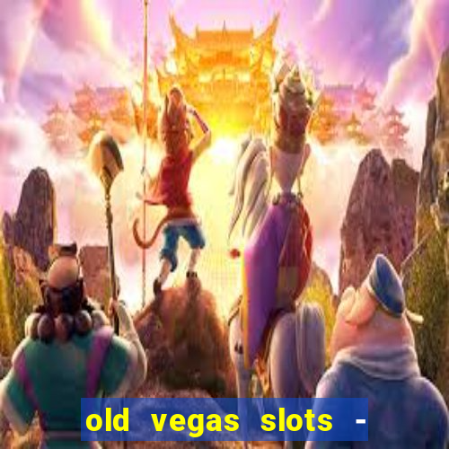 old vegas slots - cassino 777