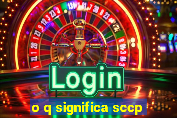 o q significa sccp