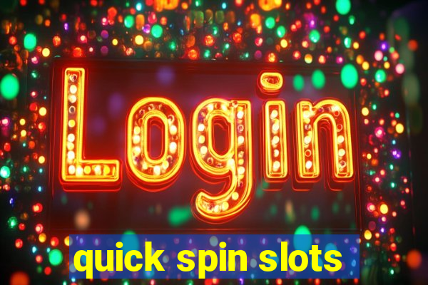 quick spin slots