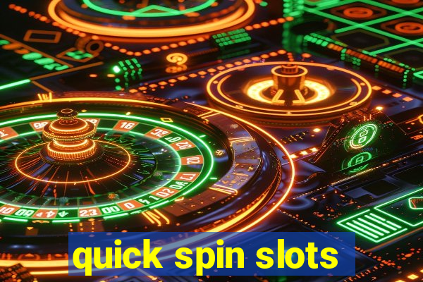 quick spin slots