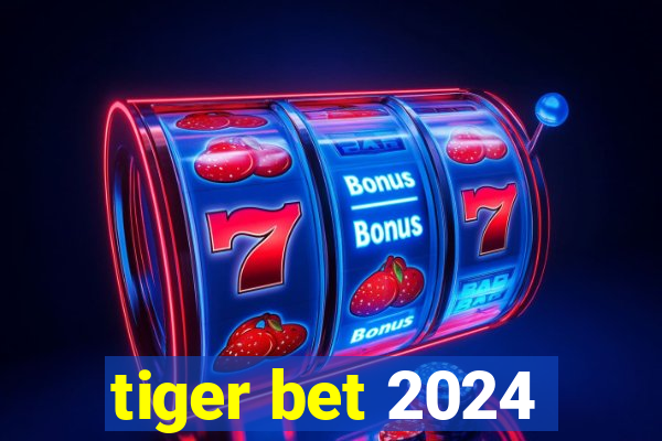 tiger bet 2024