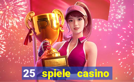 25 spiele casino und spielhalle