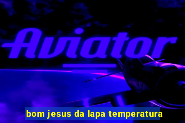 bom jesus da lapa temperatura