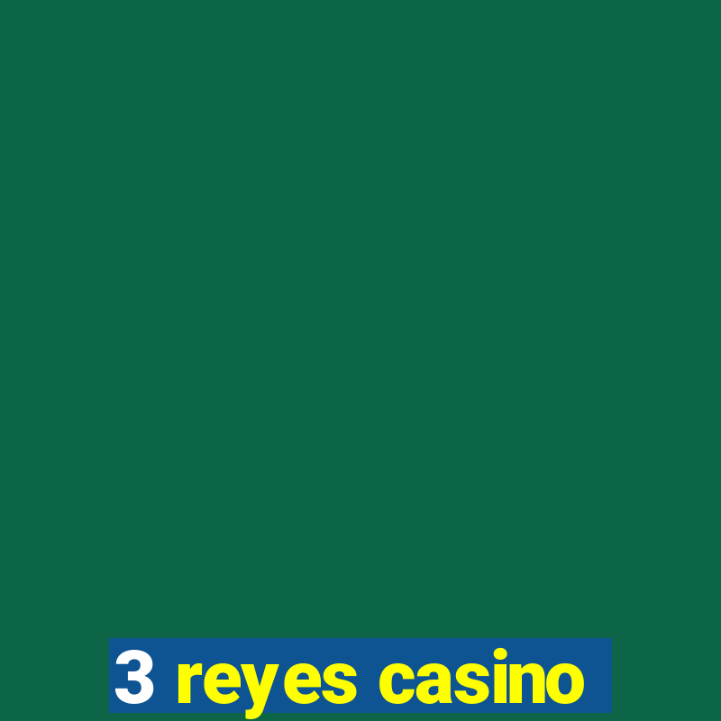 3 reyes casino