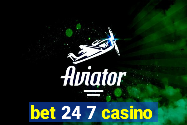 bet 24 7 casino