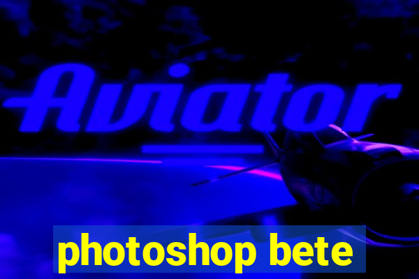 photoshop bete