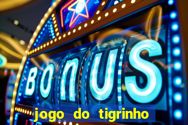 jogo do tigrinho que paga dinheiro