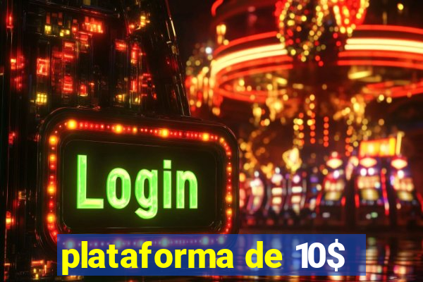 plataforma de 10$