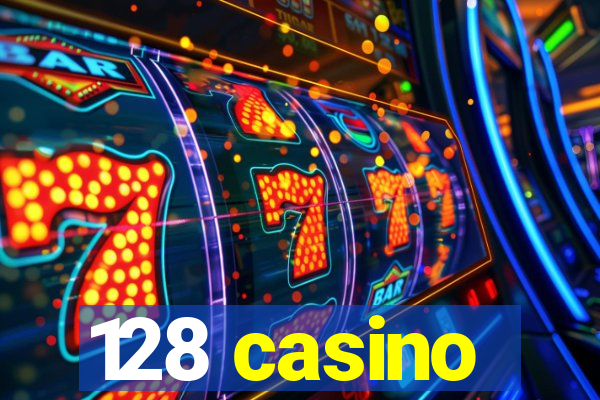 128 casino