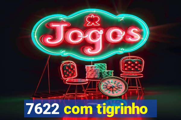 7622 com tigrinho