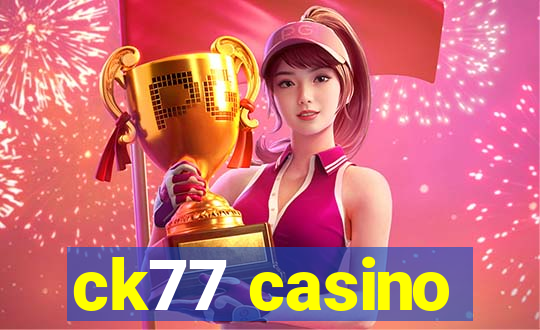 ck77 casino