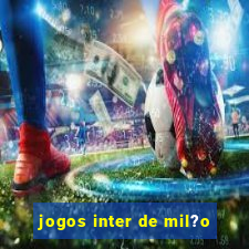 jogos inter de mil?o