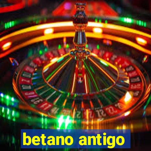 betano antigo