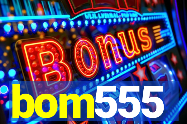 bom555