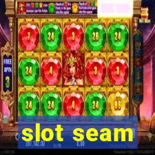 slot seam