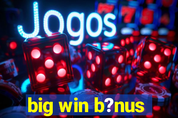 big win b?nus