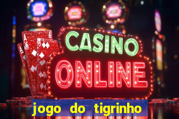 jogo do tigrinho oficial app