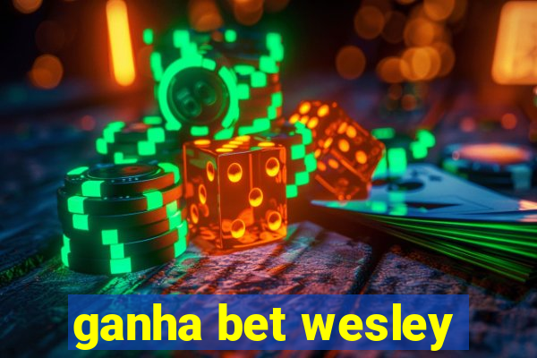 ganha bet wesley