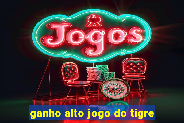 ganho alto jogo do tigre