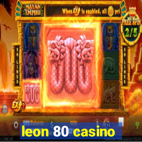 leon 80 casino