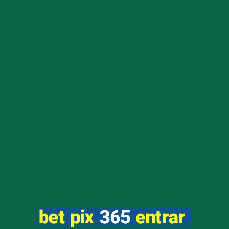 bet pix 365 entrar