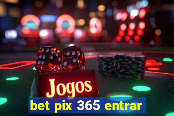 bet pix 365 entrar