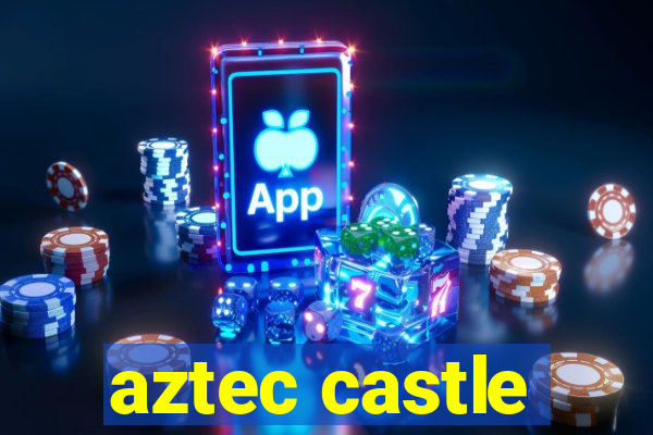 aztec castle