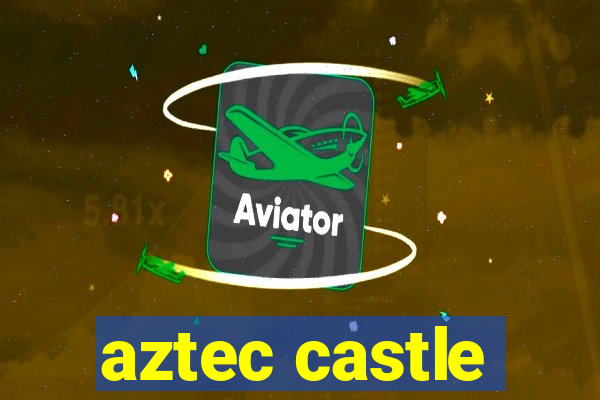 aztec castle