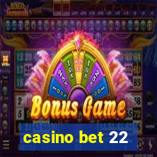 casino bet 22