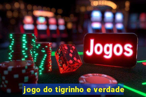 jogo do tigrinho e verdade