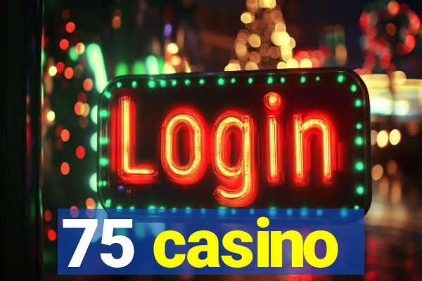 75 casino