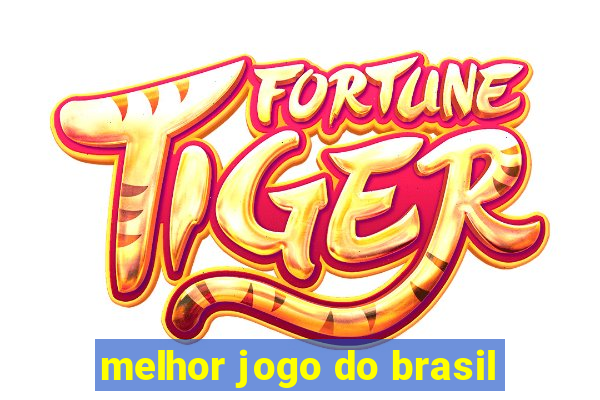 melhor jogo do brasil