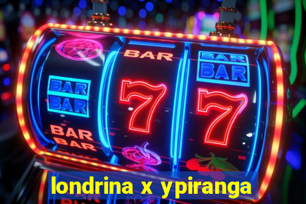 londrina x ypiranga