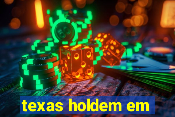 texas holdem em