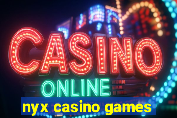 nyx casino games