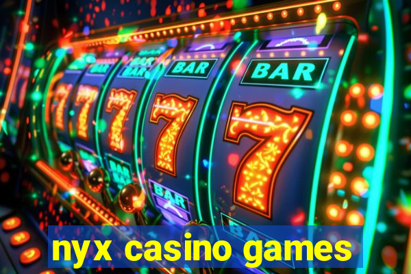 nyx casino games