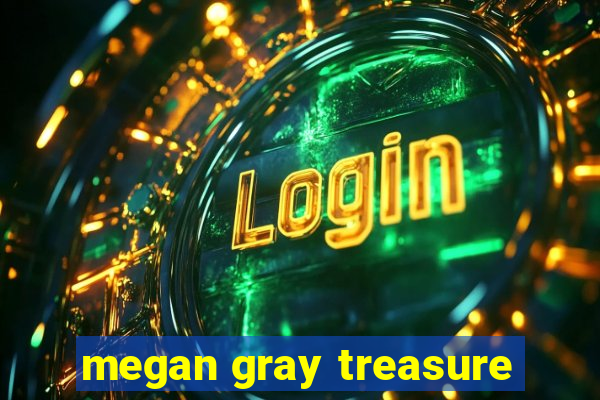 megan gray treasure